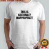 This Is Culturally Inappropriate T-shirt