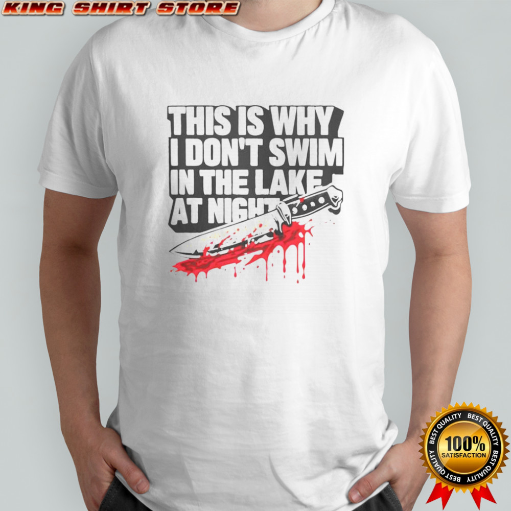 This Is Why I Don’t Swim In The Lake At Night Killer Knife T-Shirt