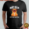 This Isn’t Dog Hair It’s Pug Glitter shirt