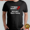 Thrill 2 Will Not Open Today T-Shirt
