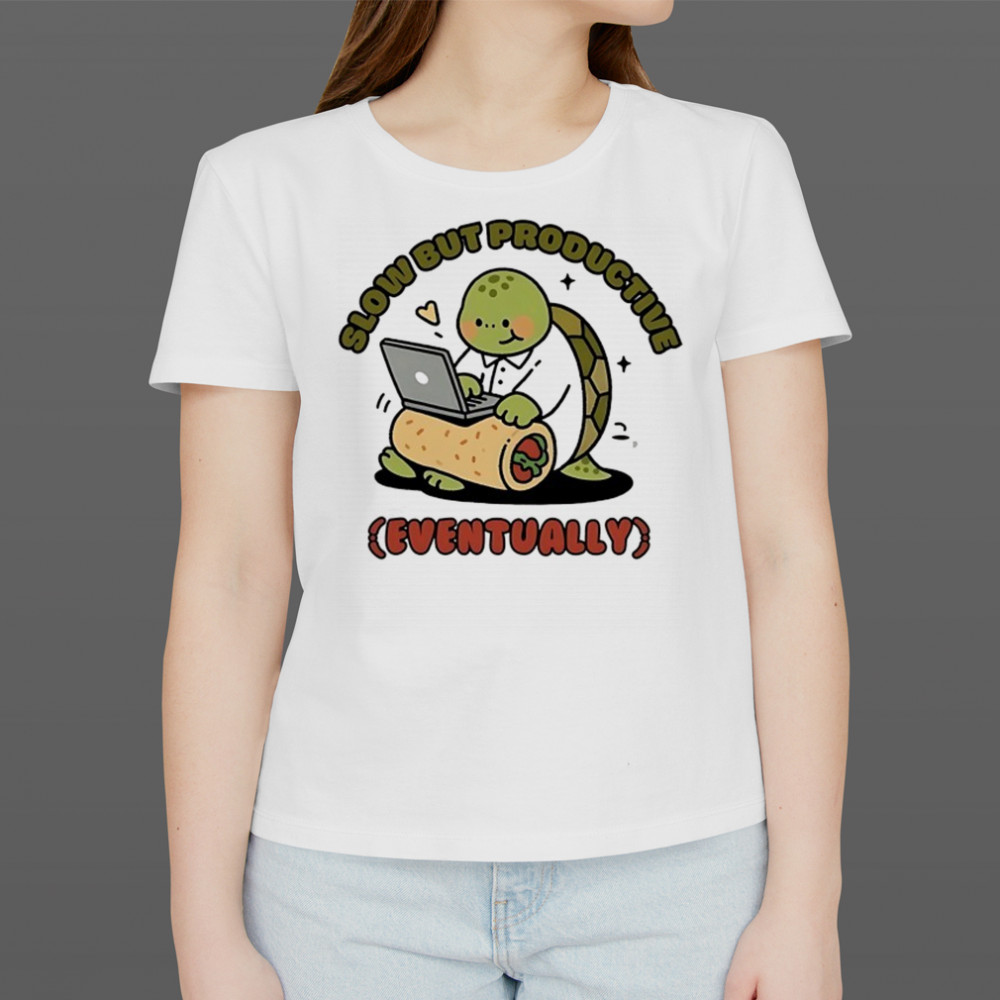 Turtle slow but productive eventually shirt