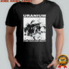 Uranium Pure Nuclear Death T-Shirt
