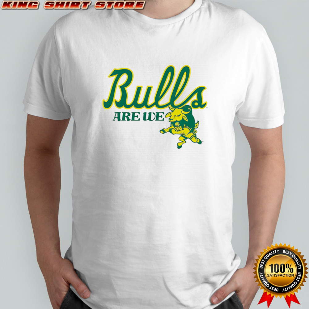 USF Bulls are we shirt