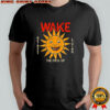 Wake the fuck up shirt