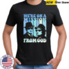 We’re on a mission from God The Blues Brothers shirt