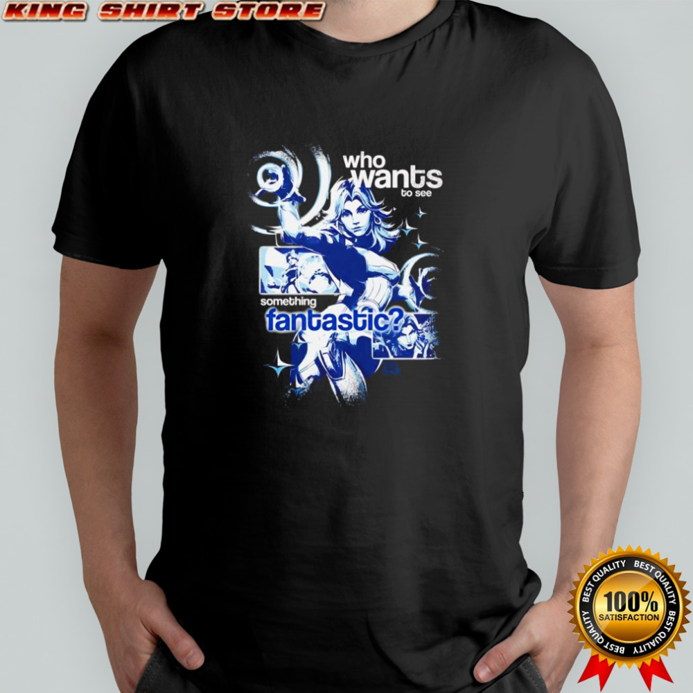 Who wants to see something Fantastic shirt