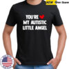 You Are My Autistic Little Angel T-Shirt
