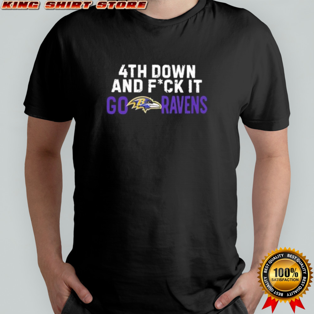 4th Down and Fck It Go Ravens Football shirt