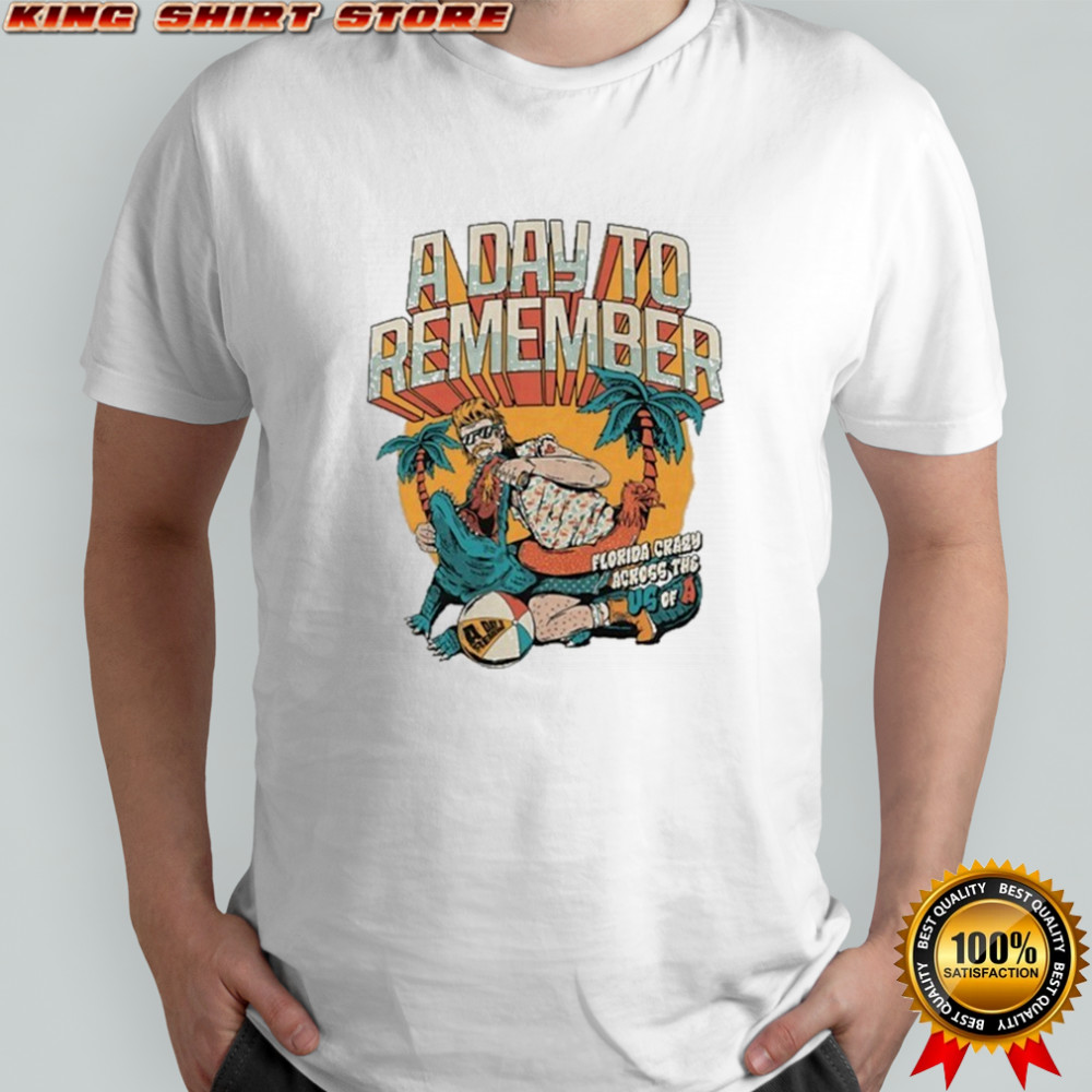 A Day To Remember Florida Crazy Across The Of USA Gator T-Shirt