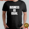 A Reece Business As Usual shirt