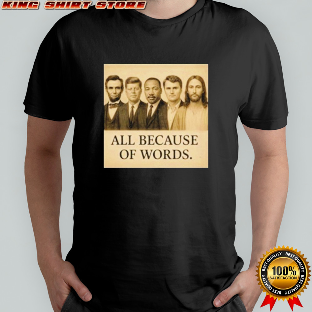 Abraham Lincoln John F. Kennedy Jesus And Charlie Kirk All Because Of Words Was Assassinated T-shirt