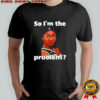 Angel Reese So I’m The Problem shirt