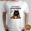 Angry cat word of the day exhaustipated definition too tired to give a shit shirt