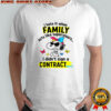 Angry snoopy hate it when family acts like supervisors I didn’t sign a contract here shirt