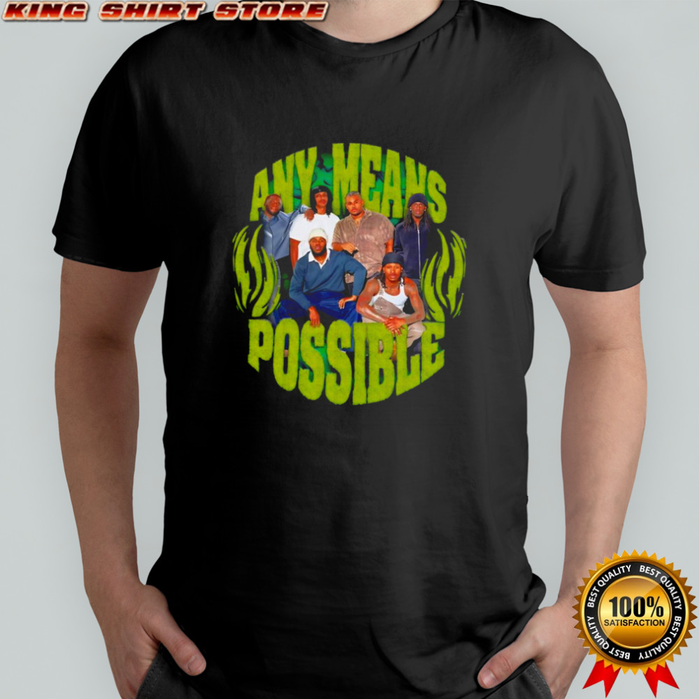 Any means possible shirt