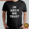Arch Manning In Arch we trust shirt