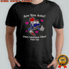 Are You Asia Cuz I Wanna Thai You Up T-Shirt