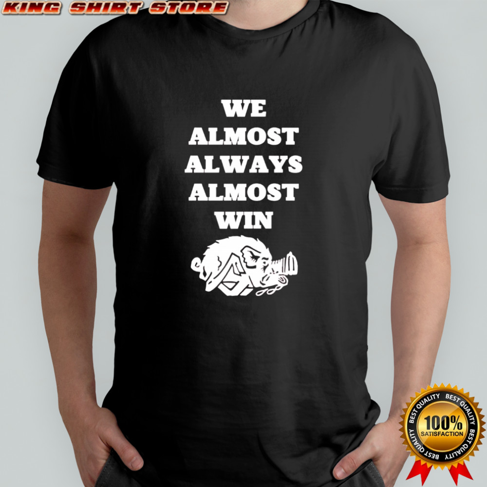 Arkansas Razorbacks we almost always almost win shirt