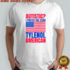 Autistic I Prefer The Term Tylenol American Flag T-Shirt