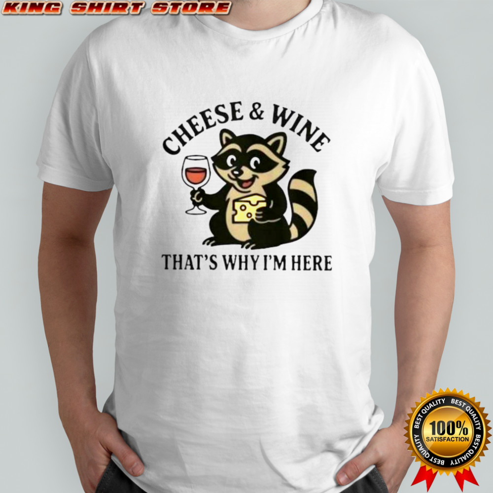 Awesome Raccoon Cheese And Wine That’s Why I’m Here T-Shirt