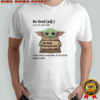Baby Yoda re tired adj ree ti rd adj re tired tired again today I was tired yesterday shirt