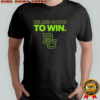 Baylor football we are going to win 2025 shirt