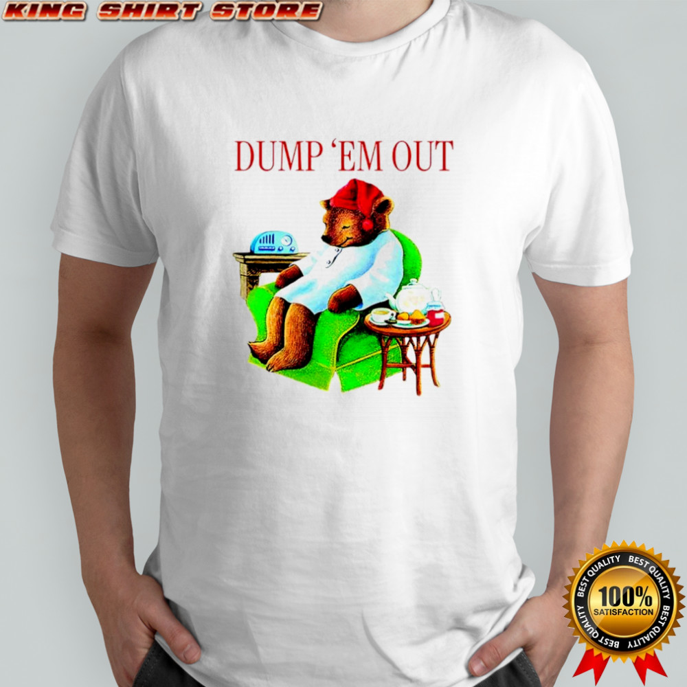 Bear Dump ’em out shirt