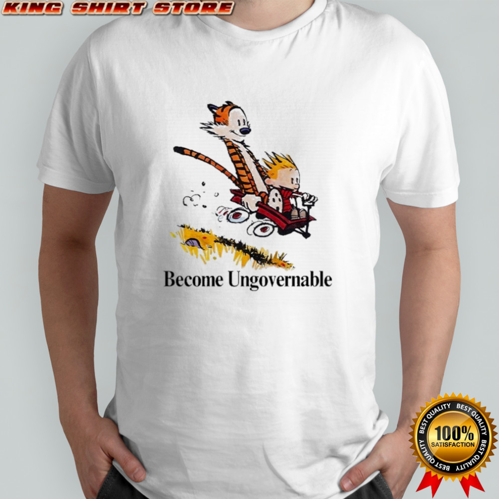 Become Ungovernable Calvin And Hobbes Tiger T-shirt