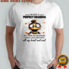 Bee I’m not a perfect grandma but I hope my grandkids know I love them shirt