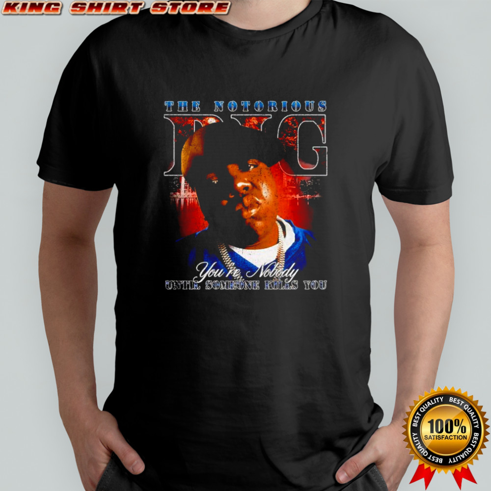 BIG gang you’re nobody until someone vintage shirt