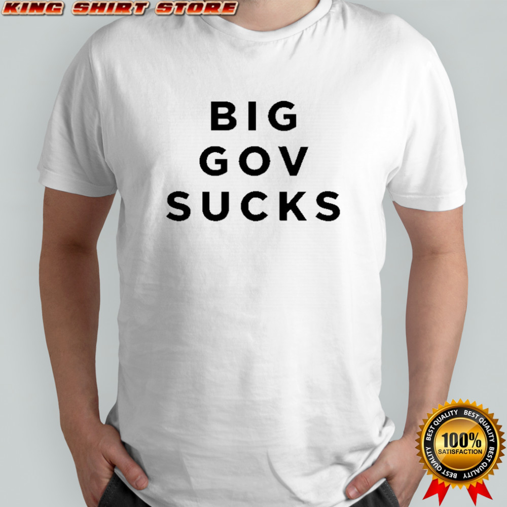 Big gov sucks shirt