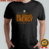 Big Sequel Energy T-Shirt