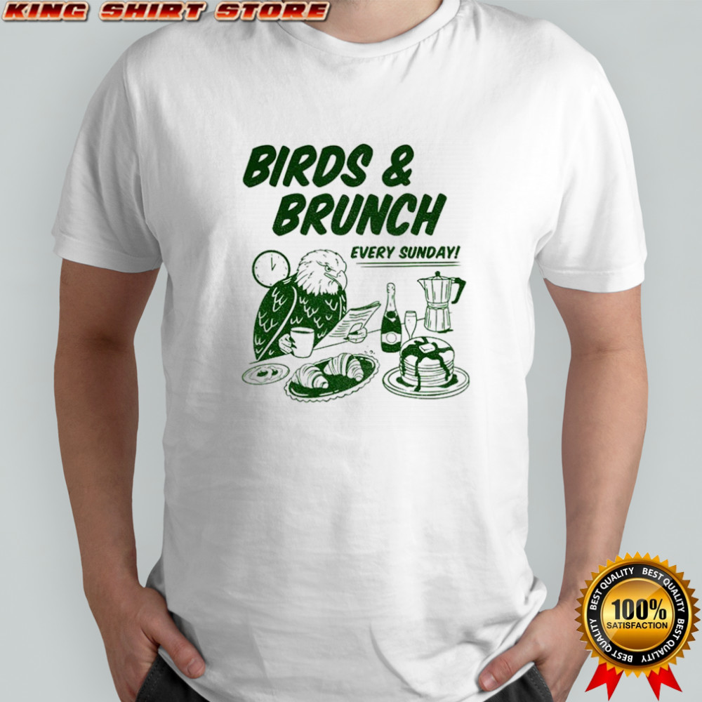 Birds and Brunch Eagle Football Every Sunday shirt