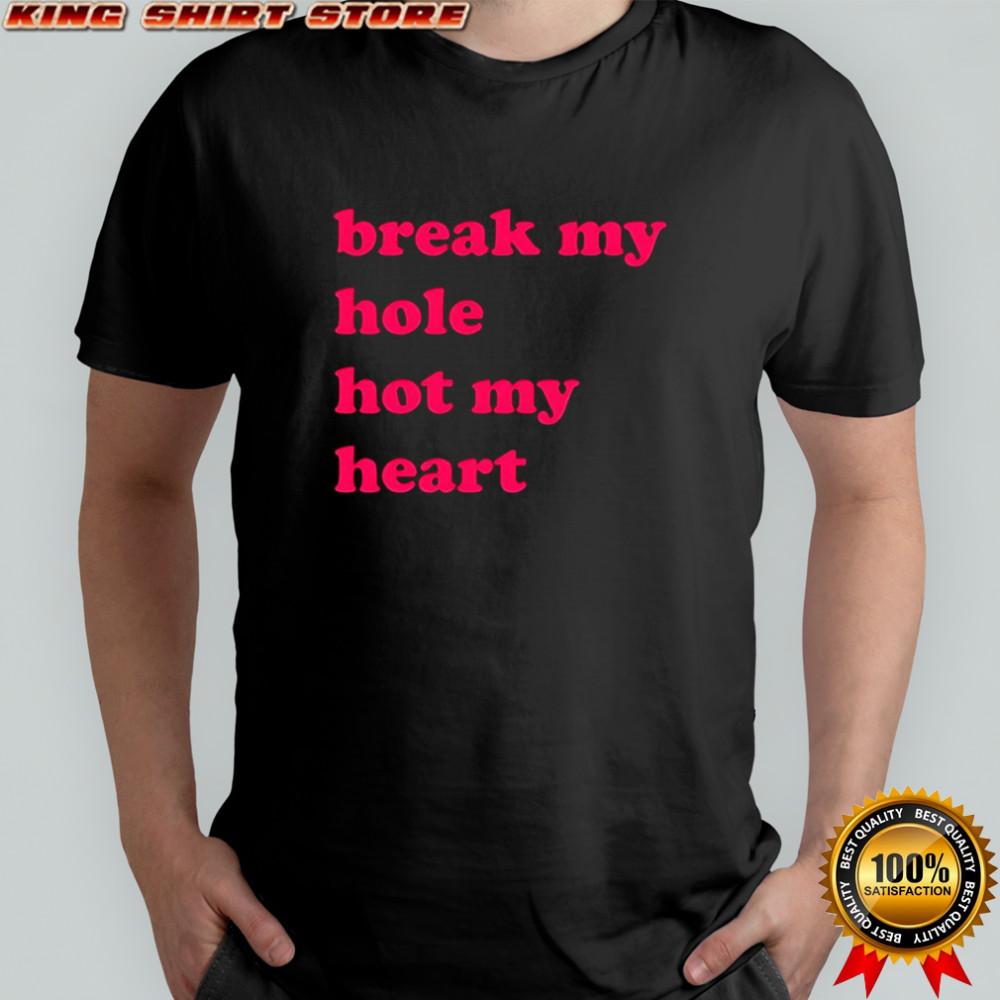 Break My Hole Not My Heart shirt