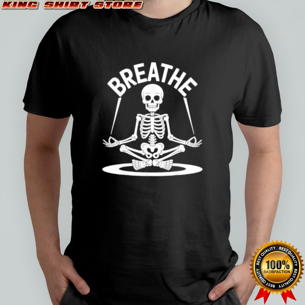 Breathe Meditating Skeleton Yoga Funny shirt