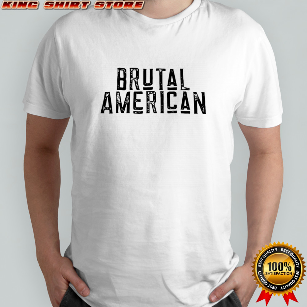 Brutal American shirt