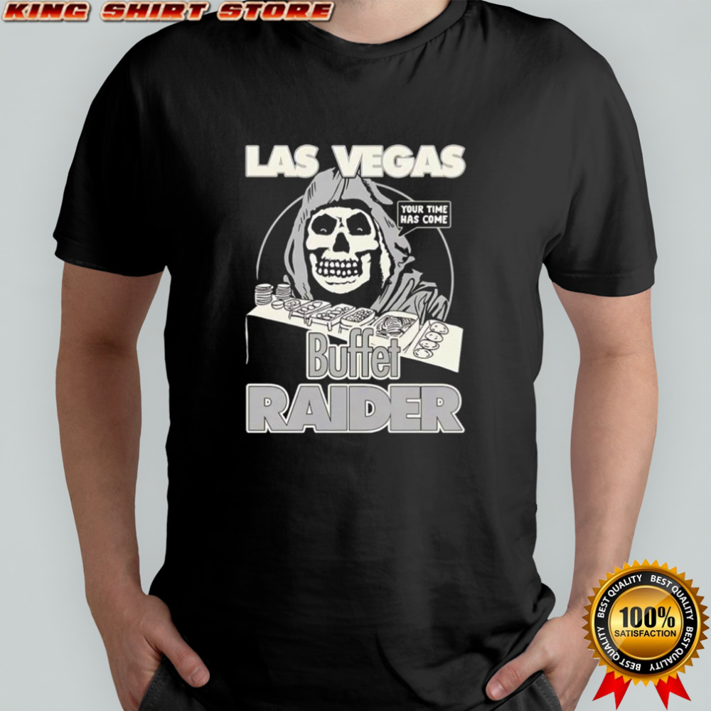 Buffet Las Vegas Raider your time has come shirt
