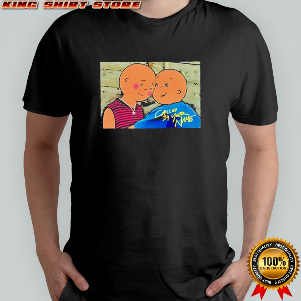 Caillou by your name shirt
