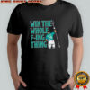Cal Raleigh Win The Whole F-ing Thing Graphic shirt