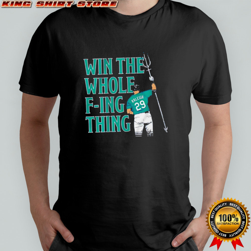 Cal Raleigh Win The Whole F-ing Thing Graphic shirt