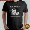 Cat Go Away I’m Introverting T-Shirt