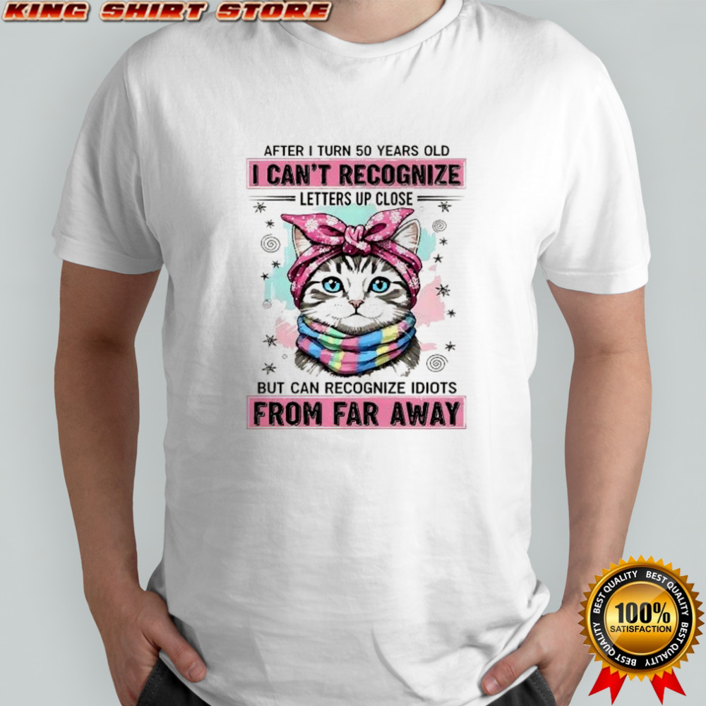 Cat wear pink bow after I turn 50 years old I can’t recognize letters up close shirt