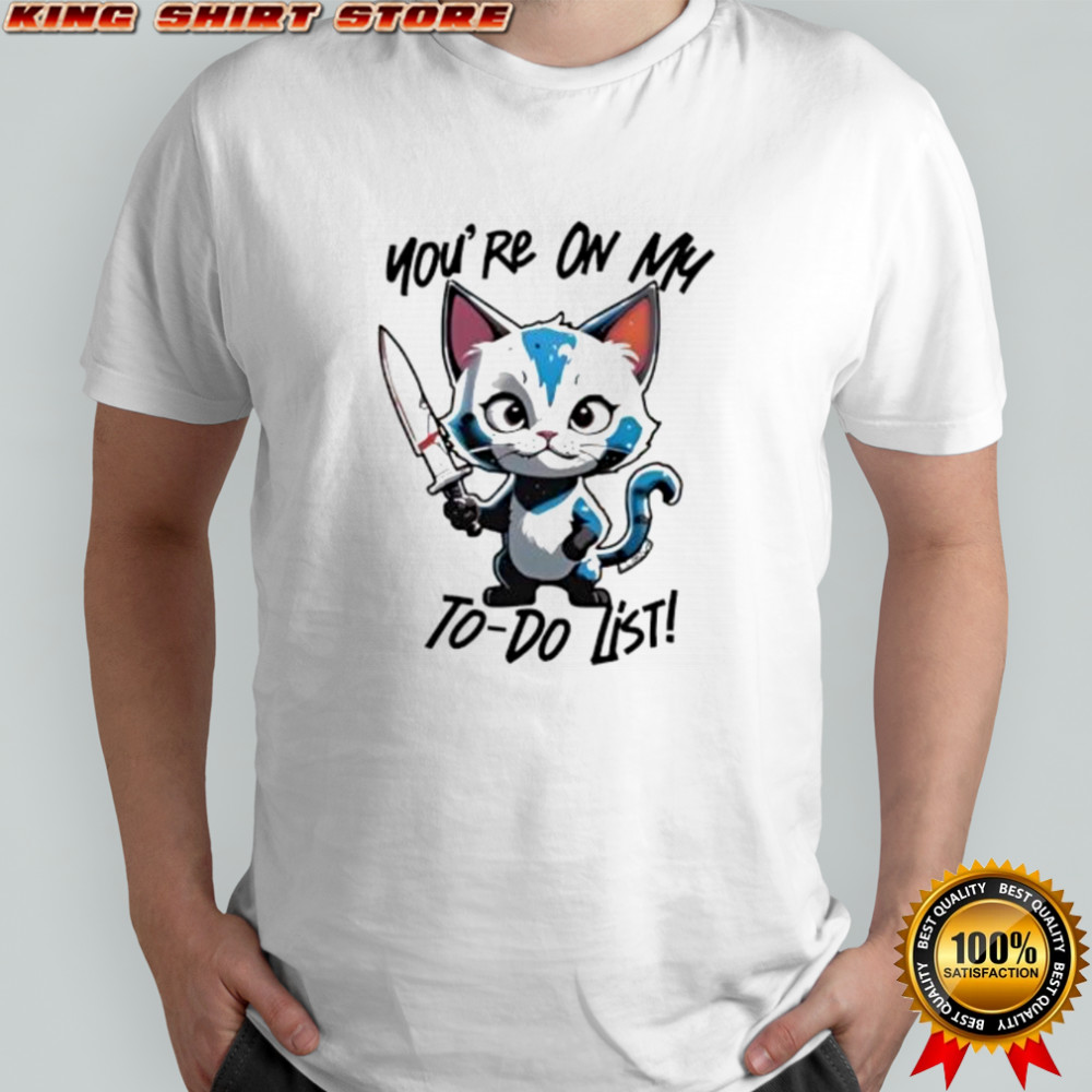 Cat You're On My To-Do List shirt