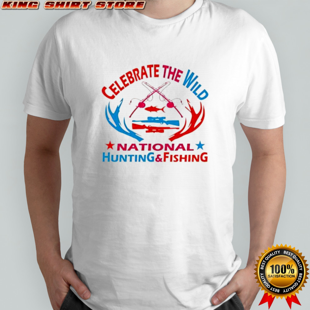 Celebrate the wild national hunting and fishing shirt