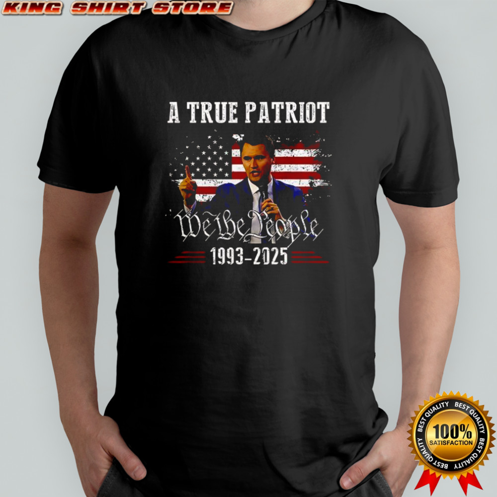 Charlie Kirk 1993-2025 a true patriot we the people shirt