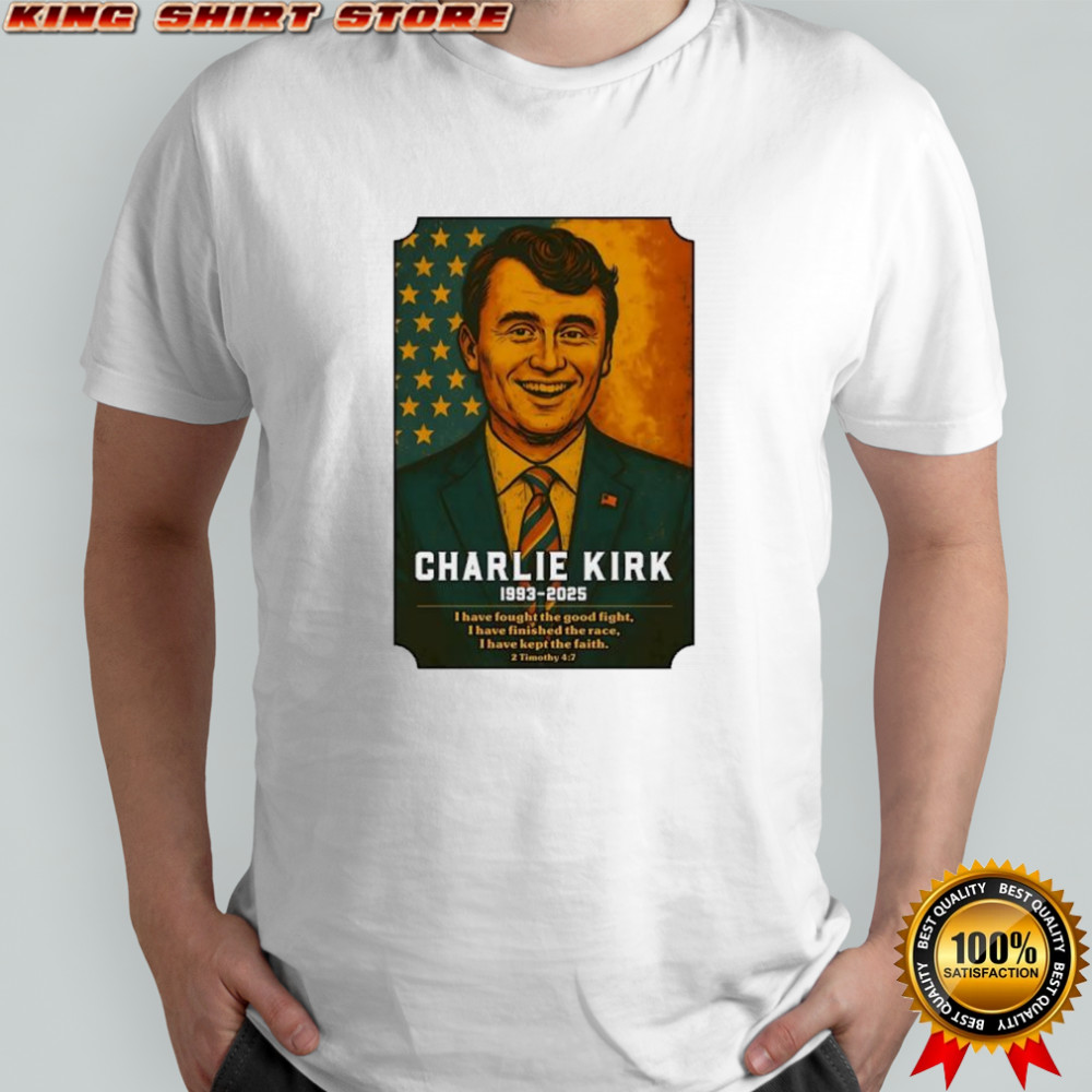 Charlie Kirk 1993 2025 I have fought the good fight memorial shirt Charlie Kirk 1993 2025 I have fought the good fight memorial shirt