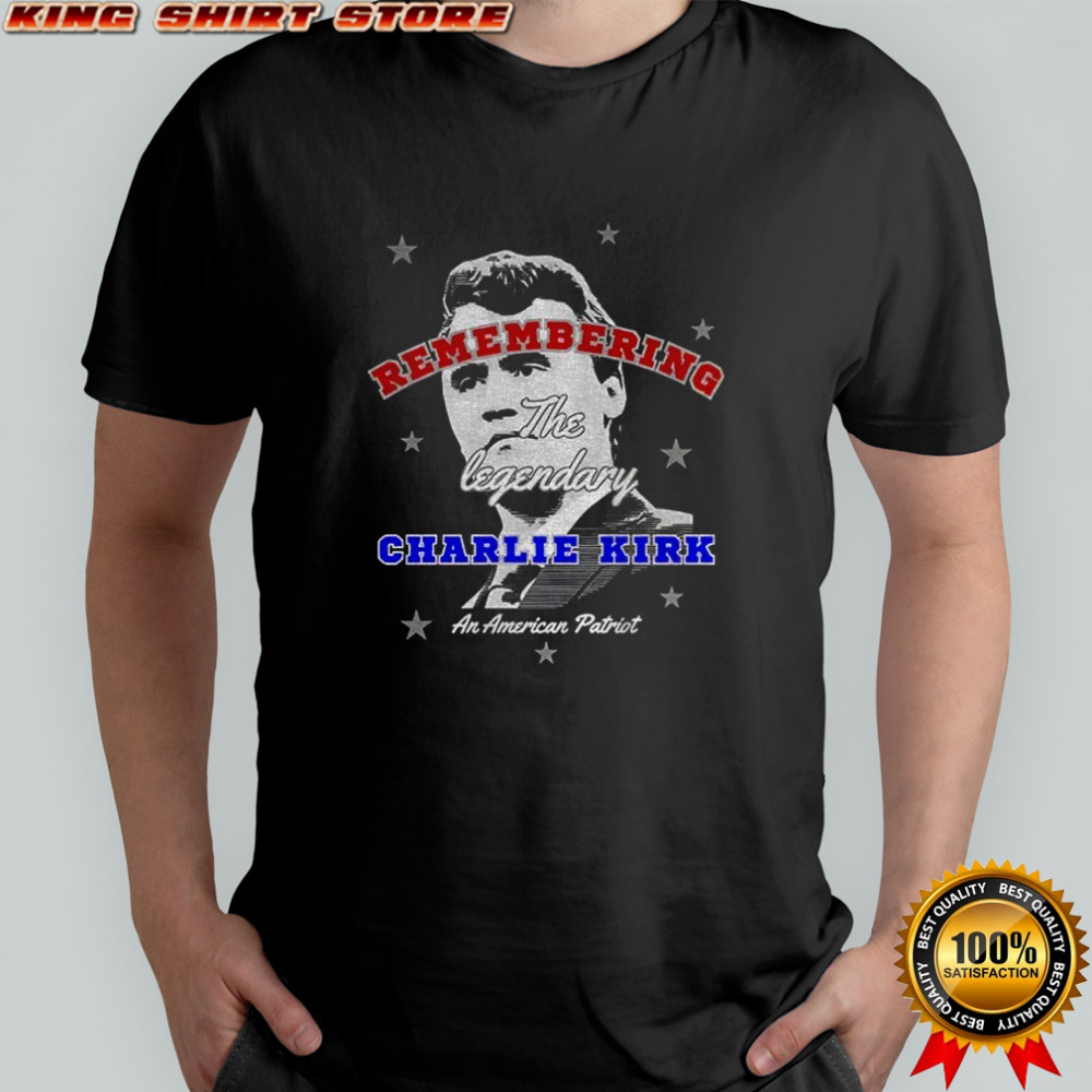 Charlie Kirk An American Patriot remembering the legendary shirt Charlie Kirk An American Patriot remembering the legendary shirt