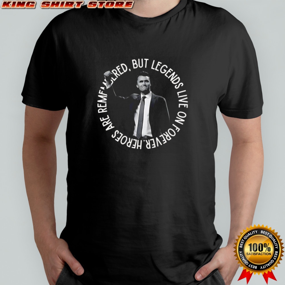 Charlie Kirk but legends live no forever heroes are remembered shirt Charlie Kirk but legends live no forever heroes are remembered shirt