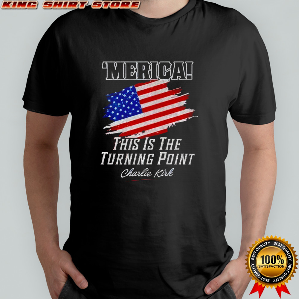 Charlie Kirk ‘Merica this is the turning point American flag t-shirt