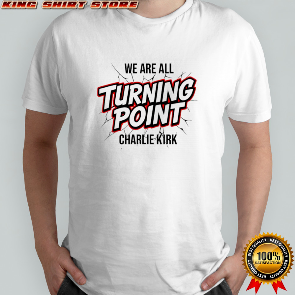 Charlie Kirk we are all turning point memorial rift shirt